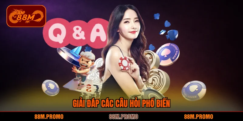 Giải đáp các câu hỏi phổ biến