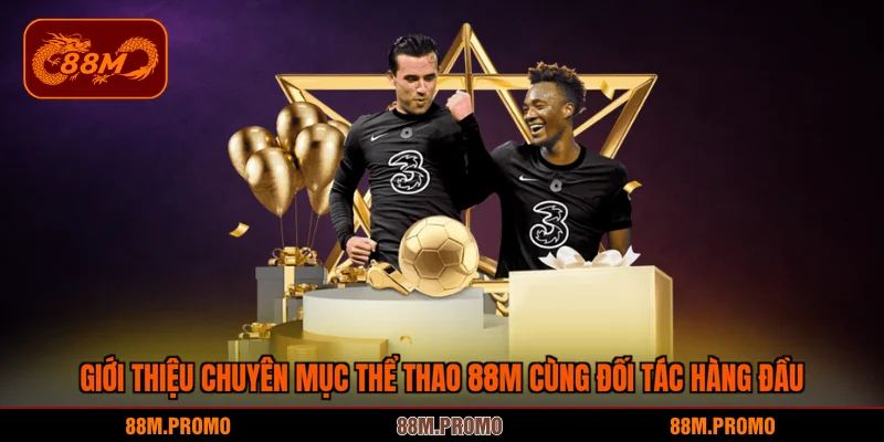 Giới thiệu chuyên mục thể thao 88M cùng đối tác hàng đầu
