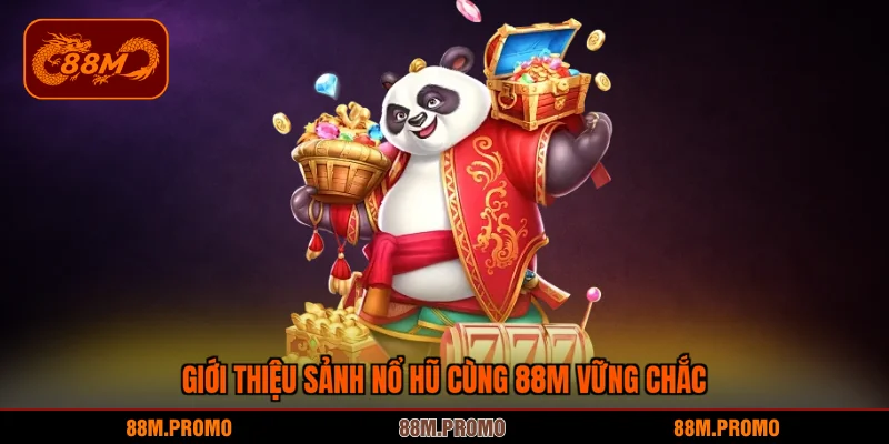 Giới thiệu sảnh nổ hũ cùng 88M vững chắc