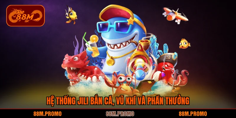 Hệ thống JILI bắn cá, vũ khí và phần thưởng