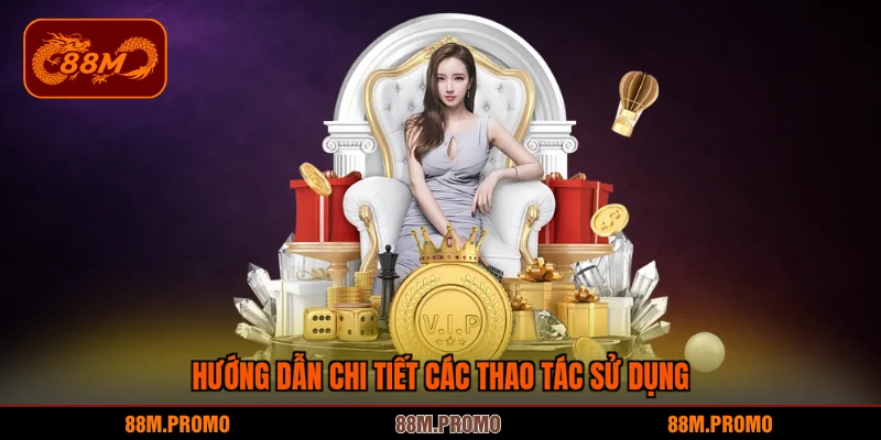 Hướng dẫn chi tiết mọi thao tác sử dụng