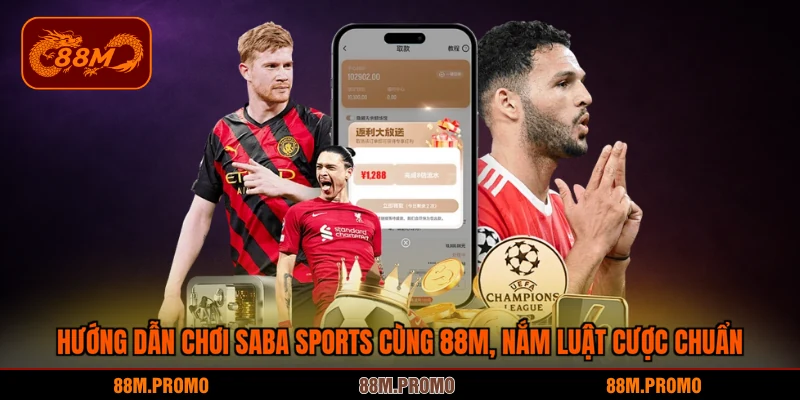 Hướng dẫn chơi saba sports cùng 88M, nắm luật cược chuẩn