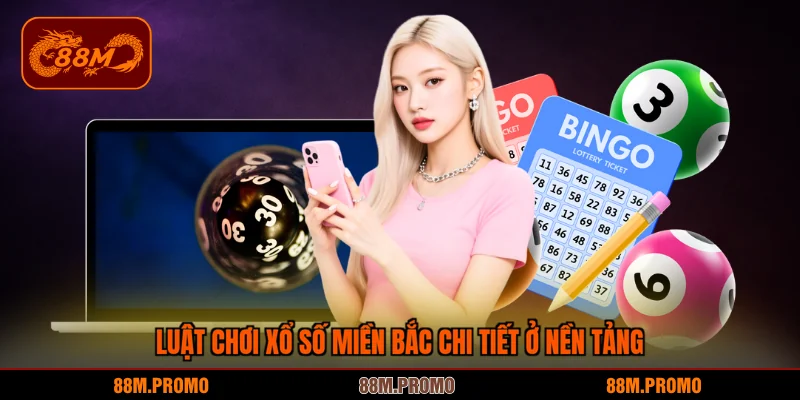 Luật chơi xổ số miền Bắc chi tiết ở nền tảng