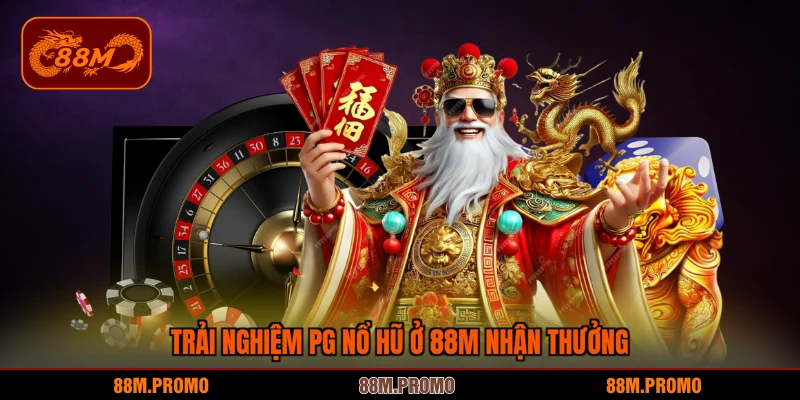 Trải nghiệm PG nổ hũ ở 88M nhận thưởng